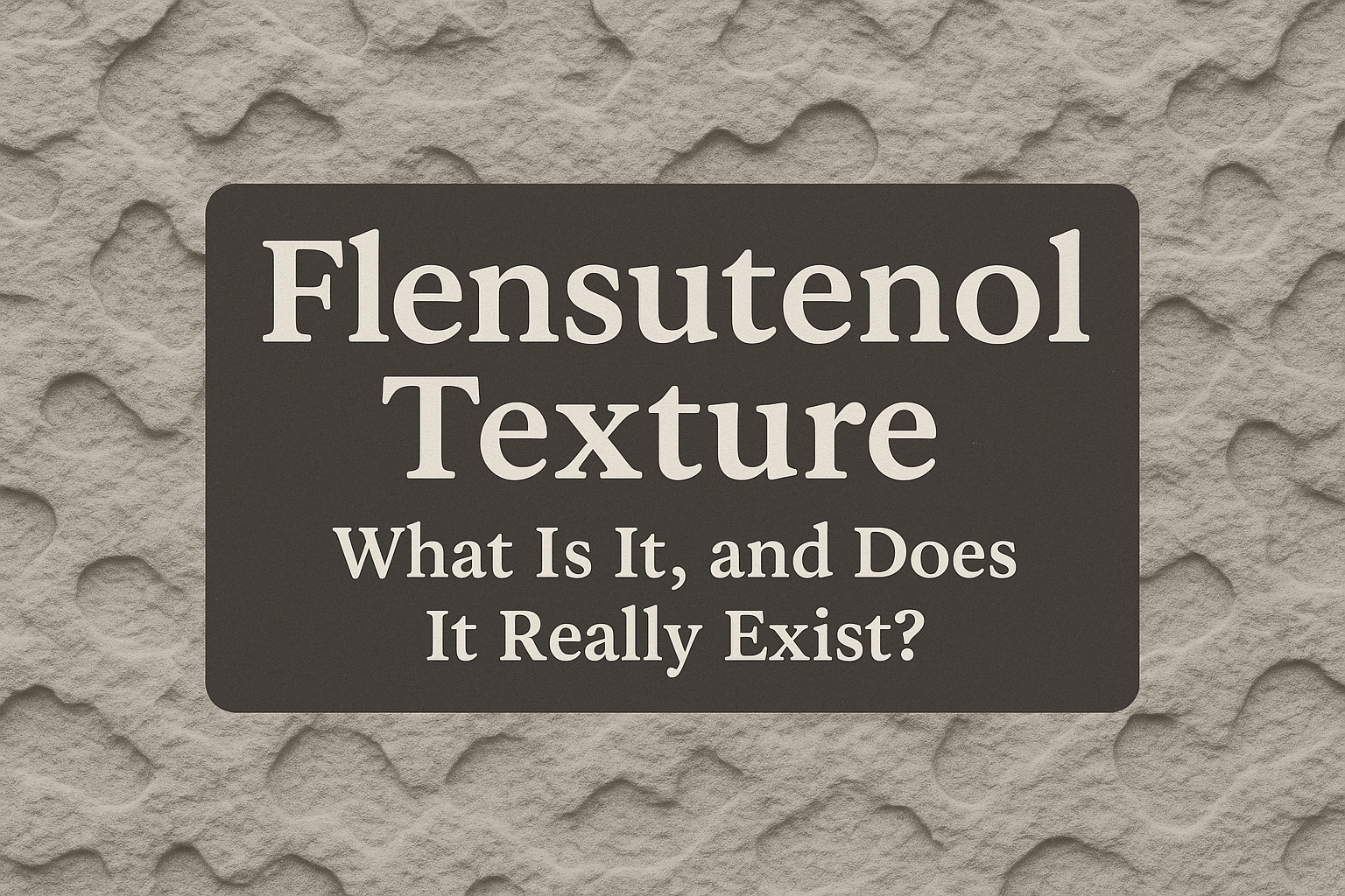 Flensutenol Texture: What Is It, and Does It Really Exist? Foenegriek