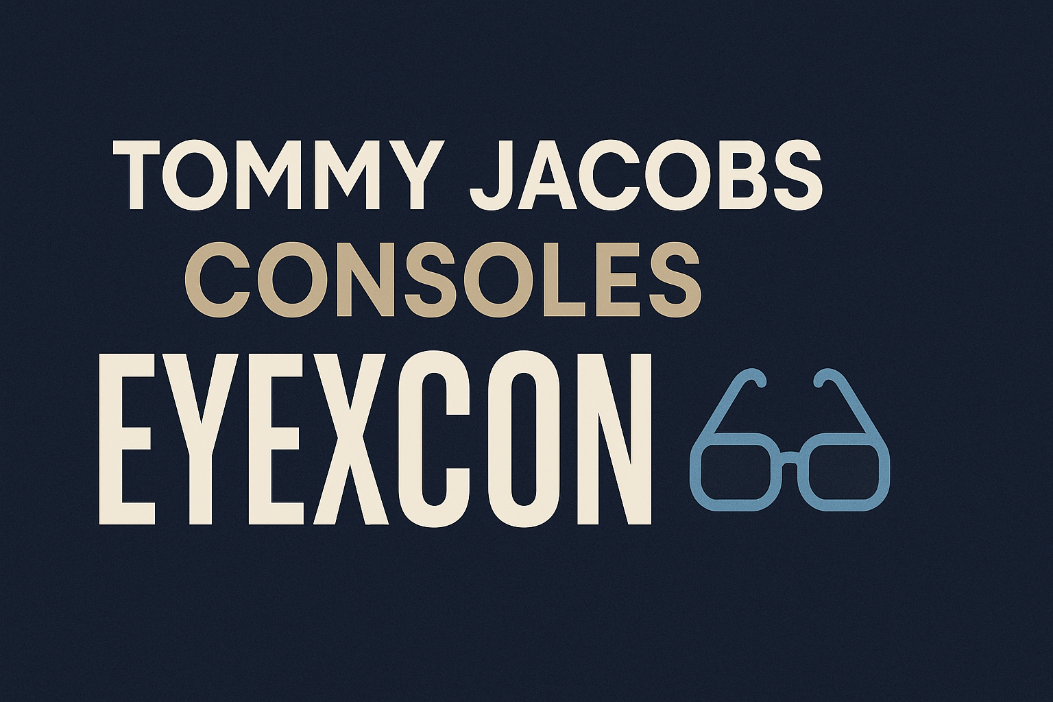 Tommy Jacobs Consoles Eyexcon: Complete Guide Tommy Jacobs Consoles Eyexcon